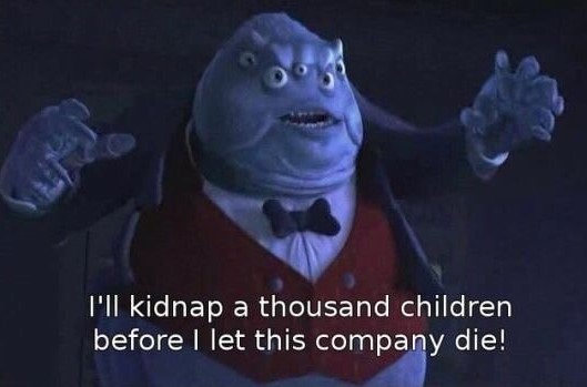 High Quality I'll kidnap a thousand children before I let this company die Blank Meme Template