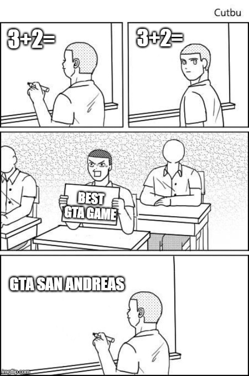 Cheating in Class | 3+2=; 3+2=; BEST GTA GAME; GTA SAN ANDREAS | image tagged in cheating in class | made w/ Imgflip meme maker