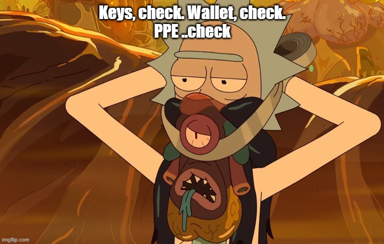 Where your PPE | Keys, check. Wallet, check.
PPE ..check | image tagged in funny,facebook,rick,rick and morty,humor,adult swim | made w/ Imgflip meme maker