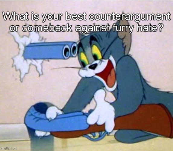 Return to sender | What is your best counterargument or comeback against furry hate? | image tagged in tom shotgun,debate,comeback,furry,anti furry | made w/ Imgflip meme maker