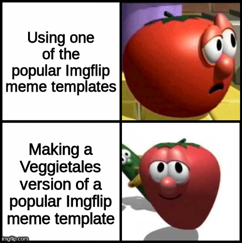 Drake meme VeggieTales | Using one of the popular Imgflip meme templates; Making a Veggietales version of a popular Imgflip meme template | image tagged in drake meme veggietales,drake | made w/ Imgflip meme maker