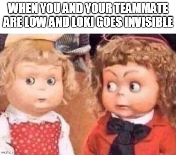 Oh No, Not Loki | WHEN YOU AND YOUR TEAMMATE ARE LOW AND LOKI GOES INVISIBLE | image tagged in smite,meme,funny,funny meme,smite meme | made w/ Imgflip meme maker