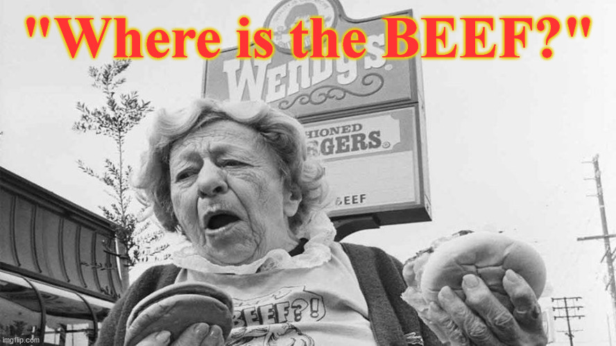 beef | "Where is the BEEF?" | image tagged in beef | made w/ Imgflip meme maker