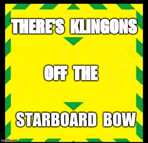 CONTROL THE VIRUS | THERE'S  KLINGONS; OFF  THE; STARBOARD  BOW | image tagged in control the virus | made w/ Imgflip meme maker