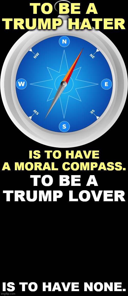 Trump is a psychotic career criminal with blood on his hands. You can't support such a man without damning yourself. | TO BE A TRUMP HATER; IS TO HAVE A MORAL COMPASS. TO BE A TRUMP LOVER; IS TO HAVE NONE. | image tagged in trump,coronavirus,covid-19,criminal,murderer,evil | made w/ Imgflip meme maker