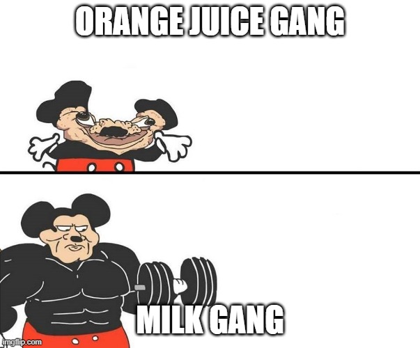 Micky Mouse | ORANGE JUICE GANG; MILK GANG | image tagged in milk gang,dani,karlson,orange juice gang | made w/ Imgflip meme maker