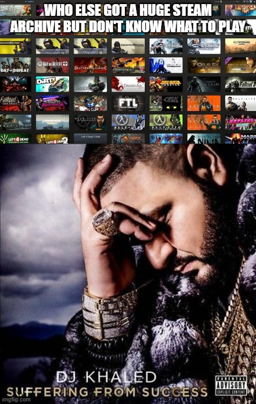 Those steam sales | image tagged in steam,video games,dj khaled suffering from success meme | made w/ Imgflip meme maker