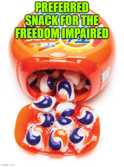 Tide pods gene pool | PREFERRED SNACK FOR THE FREEDOM IMPAIRED | image tagged in tide pods gene pool | made w/ Imgflip meme maker