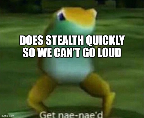 Roblox Entry Point Meme 1 | DOES STEALTH QUICKLY SO WE CAN’T GO LOUD | image tagged in get nae-nae'd | made w/ Imgflip meme maker