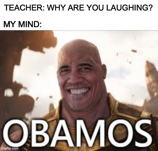 I give you...Obamos | TEACHER: WHY ARE YOU LAUGHING? MY MIND: | image tagged in obamos | made w/ Imgflip meme maker