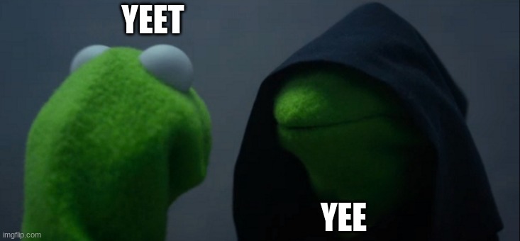 Evil Kermit | YEET; YEE | image tagged in memes,evil kermit | made w/ Imgflip meme maker