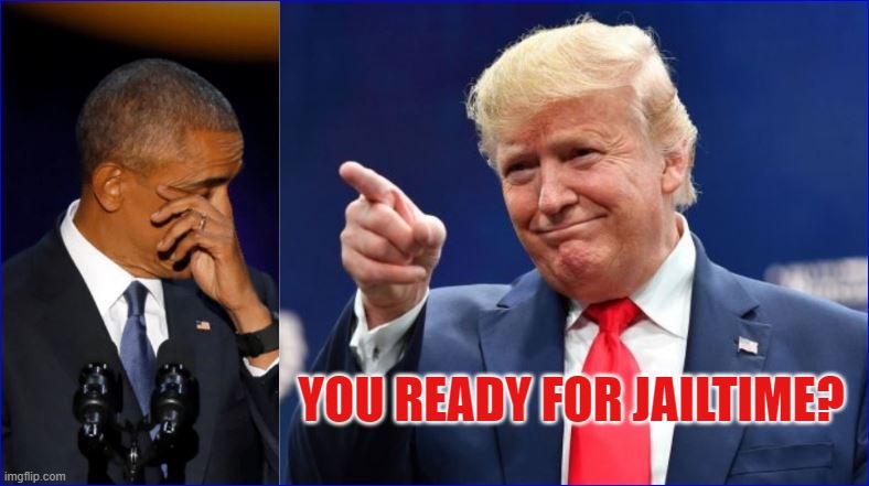 Jailtime | YOU READY FOR JAILTIME? | image tagged in donald trump,barack obama | made w/ Imgflip meme maker