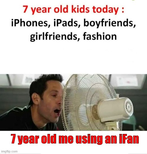 Ifan users | 7 year old me using an iFan | image tagged in iphone,apple,90's kids,stupid memes,look at me,memes | made w/ Imgflip meme maker