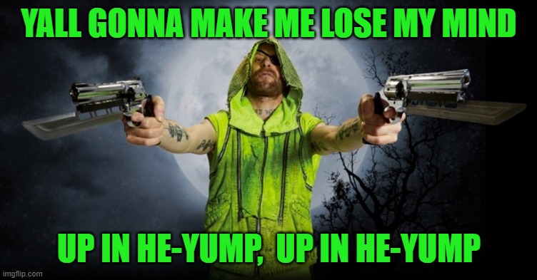 Up in He-Yump | YALL GONNA MAKE ME LOSE MY MIND; UP IN HE-YUMP,  UP IN HE-YUMP | image tagged in neon | made w/ Imgflip meme maker