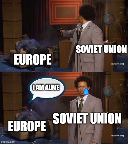 Who Killed Hannibal | SOVIET UNION; EUROPE; I AM ALIVE; SOVIET UNION; EUROPE | image tagged in memes,who killed hannibal | made w/ Imgflip meme maker