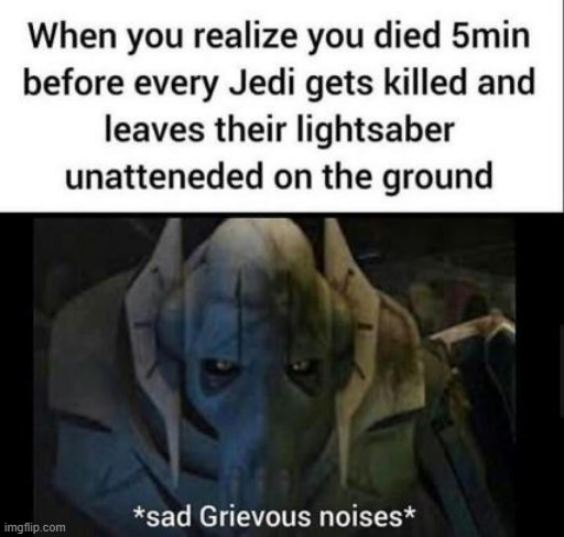 Better luck next time I guess | image tagged in general grievous,this will make a fine addition to my collection,sad,revenge of the sith,order 66,lightsaber | made w/ Imgflip meme maker