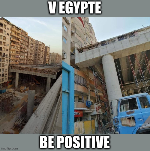 Egypt highway hell | V EGYPTE; BE POSITIVE | image tagged in egypt,highway,building | made w/ Imgflip meme maker