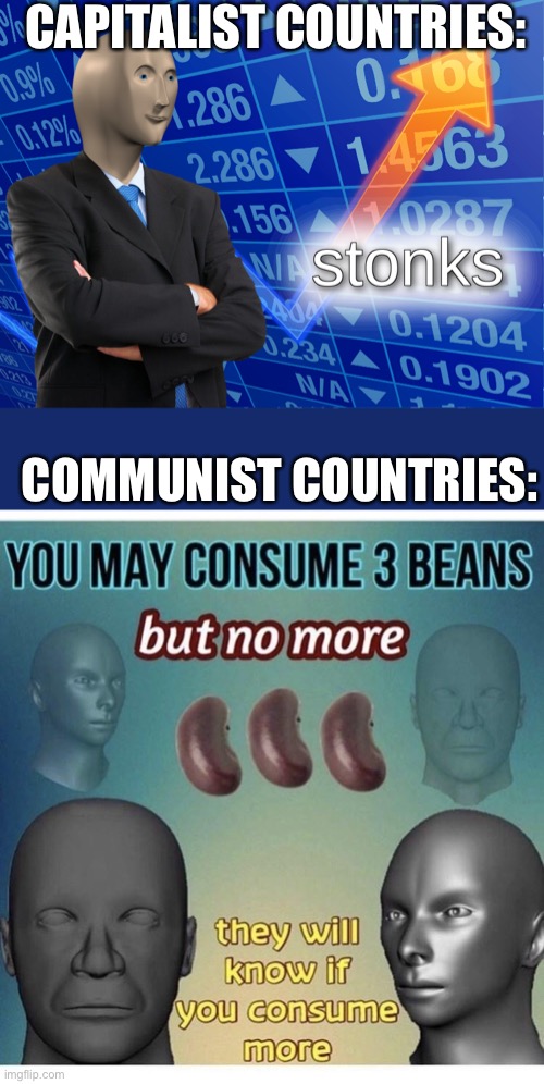 Capitalist vs Communist | CAPITALIST COUNTRIES:; COMMUNIST COUNTRIES: | image tagged in stonks,communism and capitalism,3 beans | made w/ Imgflip meme maker
