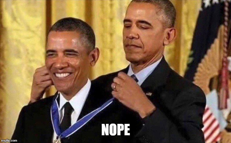 obama medal | NOPE | image tagged in obama medal | made w/ Imgflip meme maker