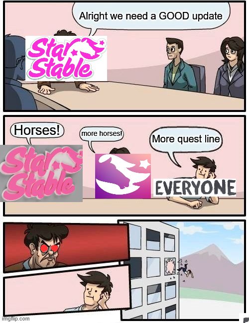 Boardroom Meeting Suggestion | Alright we need a GOOD update; Horses! more horses! More quest line | image tagged in memes,boardroom meeting suggestion | made w/ Imgflip meme maker