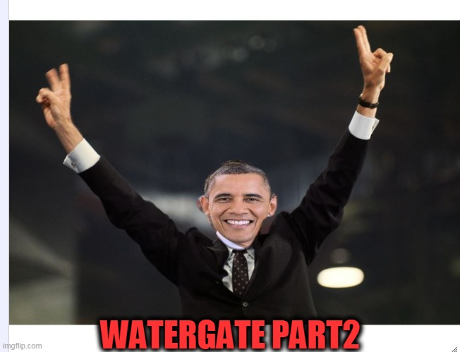 pt2 | WATERGATE PART2 | image tagged in watergate,obama,spying,blackmail | made w/ Imgflip meme maker