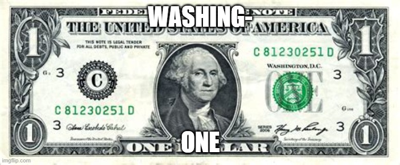 WASHING-; ONE | made w/ Imgflip meme maker