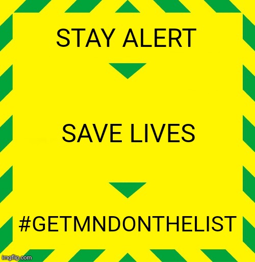 Stay Alert | STAY ALERT; SAVE LIVES; #GETMNDONTHELIST | image tagged in stay alert | made w/ Imgflip meme maker