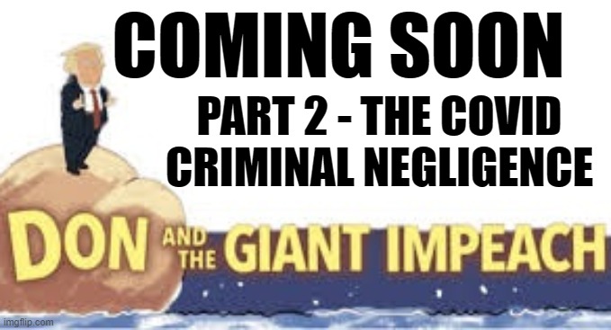 COMING SOON; PART 2 - THE COVID CRIMINAL NEGLIGENCE | made w/ Imgflip meme maker
