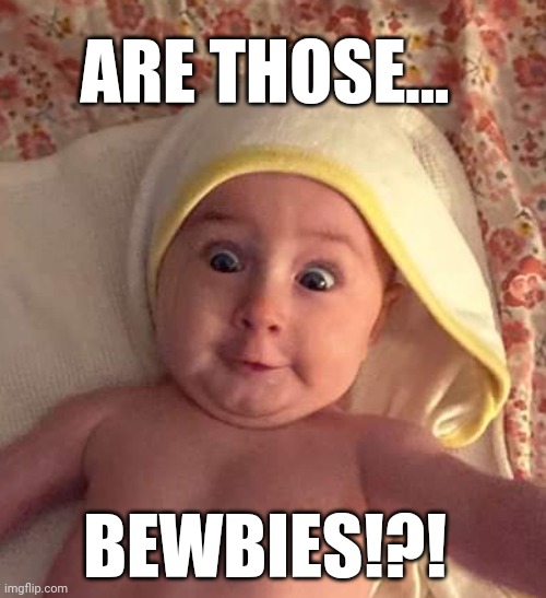 Goofy bebby sees bewbies | ARE THOSE... BEWBIES!?! | image tagged in baby,goofy,bewbies,silly | made w/ Imgflip meme maker