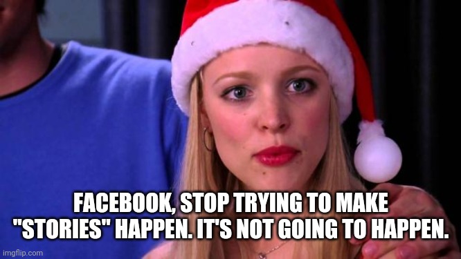 Stop Trying to Make Fetch Happen Memes - Imgflip