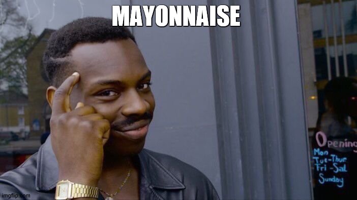 Roll Safe Think About It Meme | MAYONNAISE | image tagged in memes,roll safe think about it | made w/ Imgflip meme maker