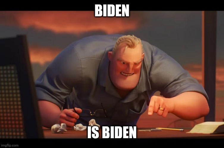 Biden | BIDEN; IS BIDEN | image tagged in math is math | made w/ Imgflip meme maker