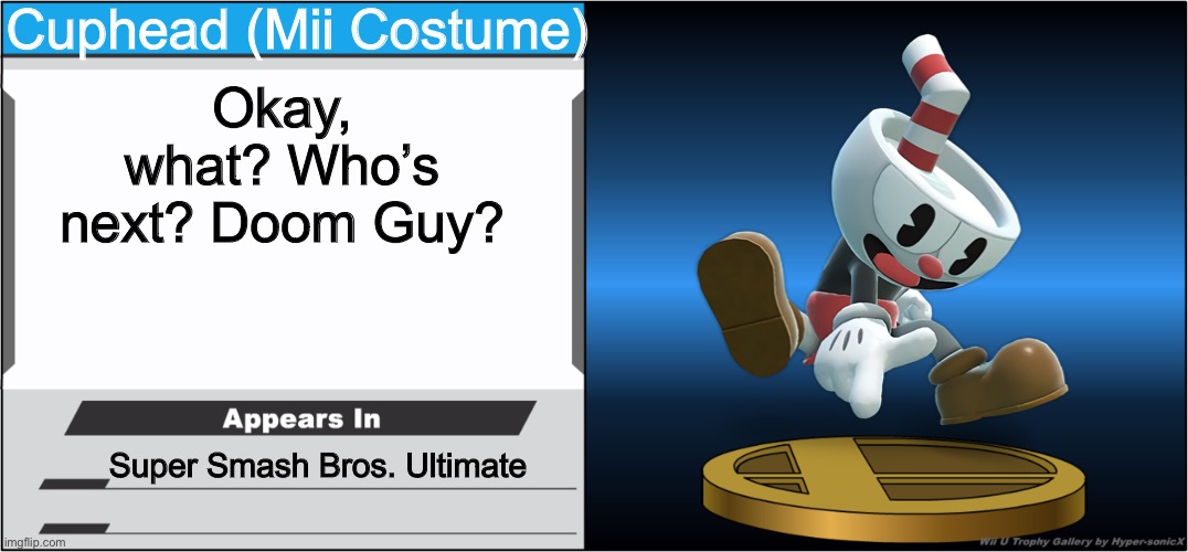Smash Bros Trophy | Cuphead (Mii Costume); Okay, what? Who’s next? Doom Guy? Super Smash Bros. Ultimate | image tagged in smash bros trophy | made w/ Imgflip meme maker