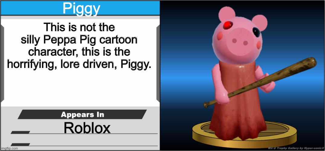 Smash Bros Trophy | Piggy; This is not the silly Peppa Pig cartoon character, this is the horrifying, lore driven, Piggy. Roblox | image tagged in smash bros trophy | made w/ Imgflip meme maker