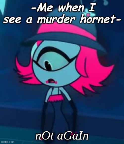 Murder Hornet Time | -Me when I see a murder hornet-; nOt aGaIn | image tagged in niffty,hazbin hotel,murder hornet,not again | made w/ Imgflip meme maker