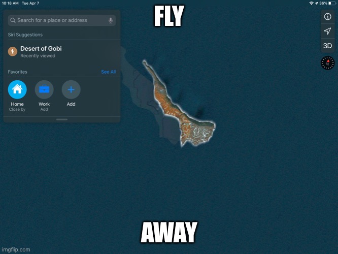 Map meme | FLY; AWAY | image tagged in funny memes,memes,funny,finding neverland | made w/ Imgflip meme maker