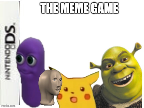 THE MEME GAME | made w/ Imgflip meme maker