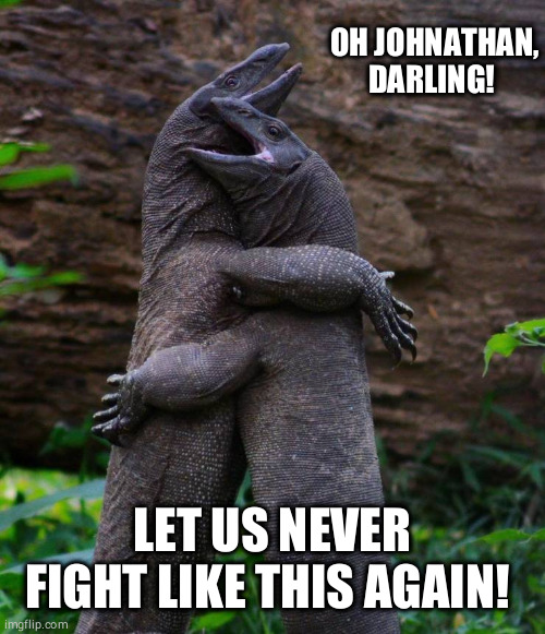 Married couples, hmph! | OH JOHNATHAN, DARLING! LET US NEVER FIGHT LIKE THIS AGAIN! | image tagged in funny,lizard,couples,fight,romance,national geographic | made w/ Imgflip meme maker
