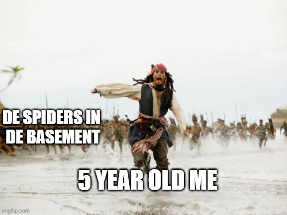 every childhood | DE SPIDERS IN 
DE BASEMENT; 5 YEAR OLD ME | image tagged in memes | made w/ Imgflip meme maker