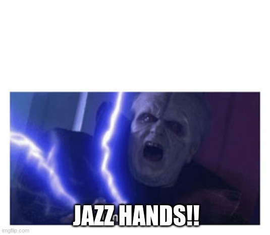 unlimited power | JAZZ HANDS!! | image tagged in unlimited power | made w/ Imgflip meme maker