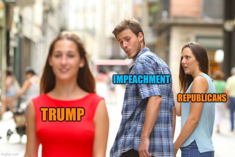 Distracted Boyfriend Meme | TRUMP IMPEACHMENT REPUBLICANS | image tagged in memes,distracted boyfriend | made w/ Imgflip meme maker