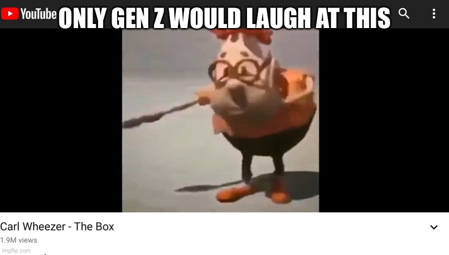 If this is funny upvote | ONLY GEN Z WOULD LAUGH AT THIS | image tagged in carl wheezer | made w/ Imgflip meme maker