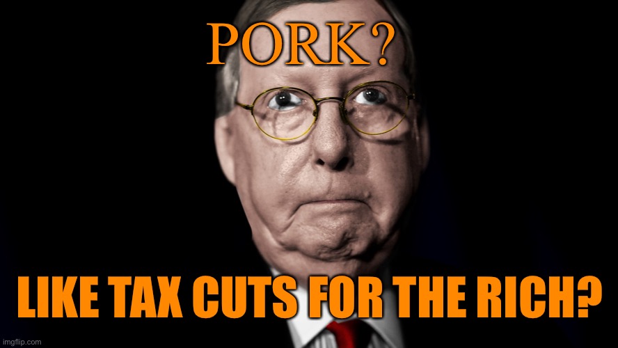 PORK? LIKE TAX CUTS FOR THE RICH? | made w/ Imgflip meme maker