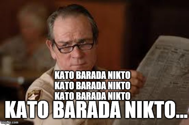 no country for old men tommy lee jones | KATO BARADA NIKTO
KATO BARADA NIKTO
KATO BARADA NIKTO KATO BARADA NIKTO… | image tagged in no country for old men tommy lee jones | made w/ Imgflip meme maker