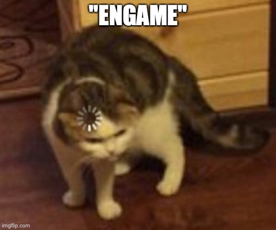 Loading cat | "ENGAME" | image tagged in loading cat | made w/ Imgflip meme maker