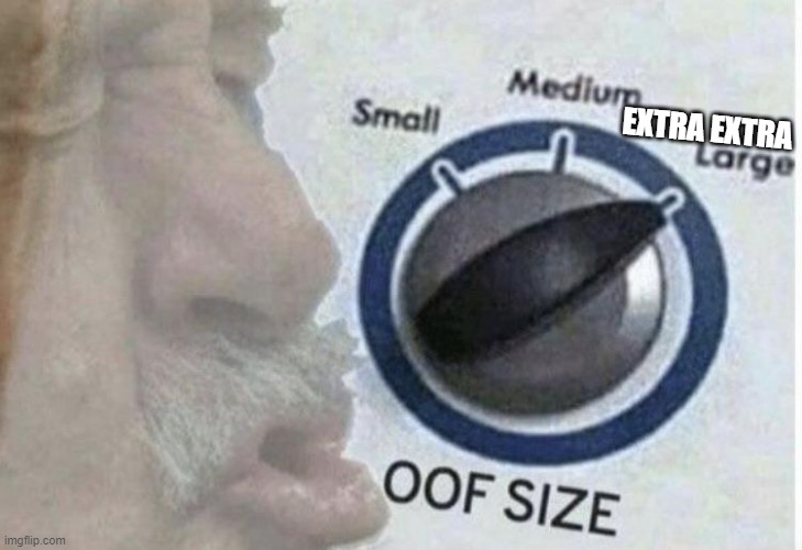 Oof size large | EXTRA EXTRA | image tagged in oof size large | made w/ Imgflip meme maker