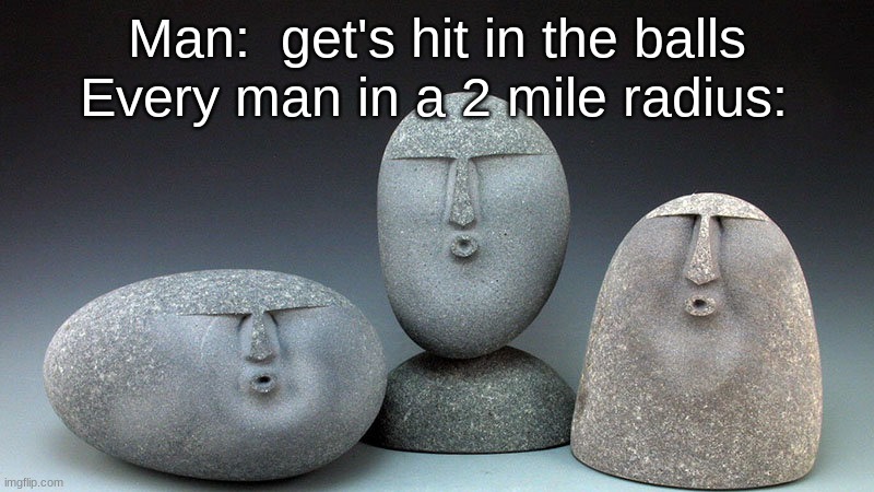 Oof Stones | Man:  get's hit in the balls; Every man in a 2 mile radius: | image tagged in oof stones | made w/ Imgflip meme maker