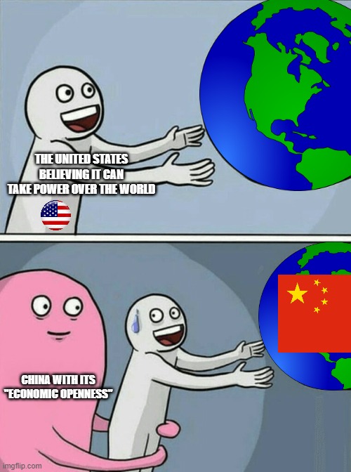 Running Away Balloon Meme | THE UNITED STATES BELIEVING IT CAN TAKE POWER OVER THE WORLD; CHINA WITH ITS "ECONOMIC OPENNESS" | image tagged in memes,running away balloon | made w/ Imgflip meme maker
