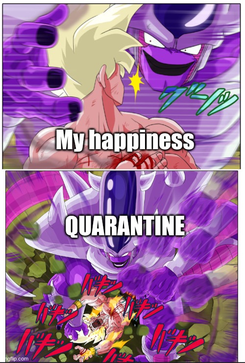 Quarantine mems | My happiness; QUARANTINE | image tagged in memes,quarantine | made w/ Imgflip meme maker
