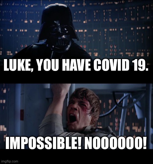 Star Wars No | LUKE, YOU HAVE COVID 19. IMPOSSIBLE! NOOOOOO! | image tagged in memes,star wars no | made w/ Imgflip meme maker